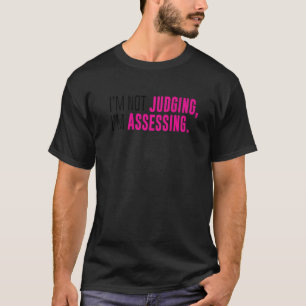 I'm Not Judging I'm Assessing Funny Sarcasm Premiu T-Shirt