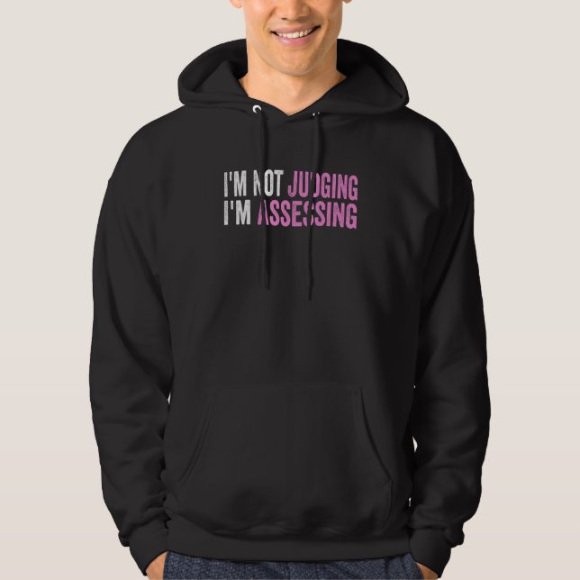 I'm Not Judging I'm Assessing Funny Saying Quote Hoodie (Front)