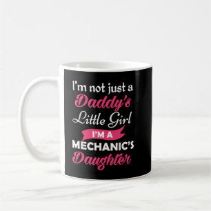 I'm Not Just A Daddy's Little Girl I'm A Mechanic' Coffee Mug