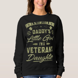 I'm Not Just a Daddy's Little Girl I'm a Veteran's Sweatshirt