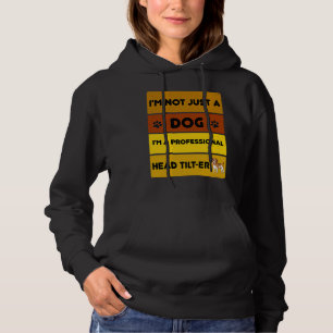 I'm Not Just a Dog I'm a Professional Head Tilt er Hoodie