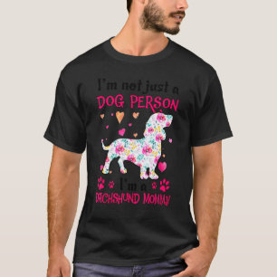 I'm Not Just A Dog Person  Dachshund Mommy T-Shirt