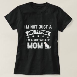 I'm Not Just a Dog Person — I'm a Rottweiler Mum T-Shirt