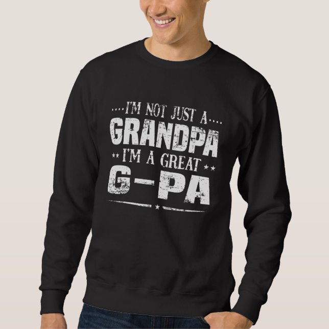 I'm Not Just A Grandpa I'm A Great G Pa   For Men Sweatshirt (Front)