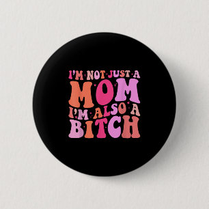 Im Not Just A Mum Im Also A Funny Mum Saying Joke 6 Cm Round Badge