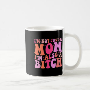 Im Not Just A Mum Im Also A Funny Mum Saying Joke  Coffee Mug