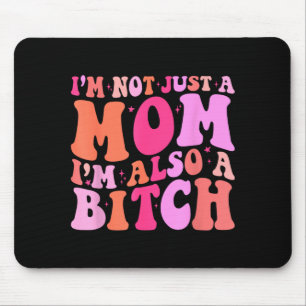 Im Not Just A Mum Im Also A Funny Mum Saying Joke Mouse Pad