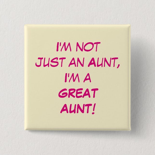 I'm Not Just An Aunt, I'm A GREAT AUNT 15 Cm Square Badge (Front)