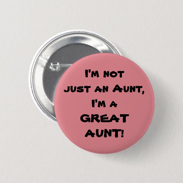 I'm Not Just An Aunt, I'm A GREAT AUNT 6 Cm Round Badge (Front & Back)