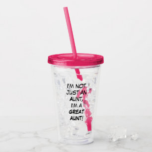 I'm Not Just An Aunt, I'm A GREAT AUNT Acrylic Tumbler