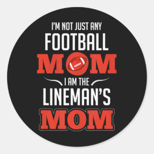 I'm Not Just Any Football Mom I Am The Lineman's Classic Round Sticker