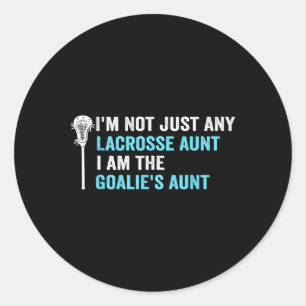 I'm Not Just Any Lacrosse Aunt Funny Goalie Aunt Classic Round Sticker