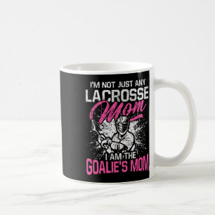 I'm Not Just Any Lacrosse Mum I Am The Goalie's Mo Coffee Mug