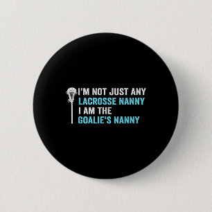 I'm Not Just Any Lacrosse Nanny Funny Goalie Nanny 6 Cm Round Badge