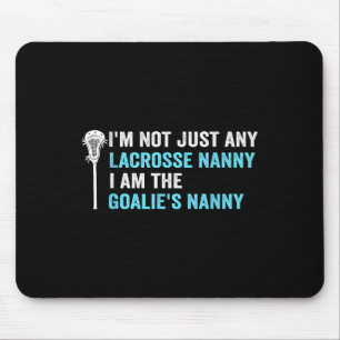 I'm Not Just Any Lacrosse Nanny Funny Goalie Nanny Mouse Pad
