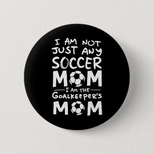 I'm Not Just Any Soccer Mum I'm The Goalkeeper's M 6 Cm Round Badge