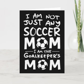 I'm Not Just Any Soccer Mum I'm The Goalkeeper's M Card