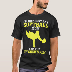 I'm Not Just Any Softball Mom I Am The Catcher's M T-Shirt