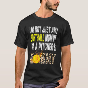 I'm Not Just Any Softball Mommy I'm A Pitcher's Mo T-Shirt