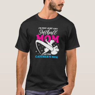 I'm Not Just Any Softball Mum I Am The Catcher's M T-Shirt