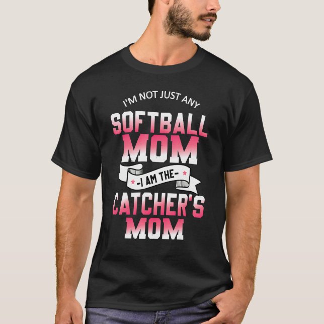 I'm Not Just Any Softball Mum I Am The Catcher's M T-Shirt (Front)