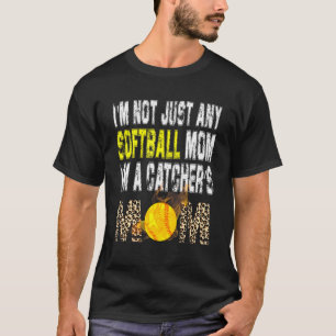 I'm Not Just Any Softball Mum I'm A Catcher's Mum T-Shirt