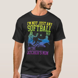 I'm Not Just Any Softball Mum I'm The Catcher's Mo T-Shirt