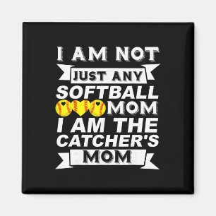 I'm Not Just Any Softll Mom I'm The Catcher's Mom  Magnet
