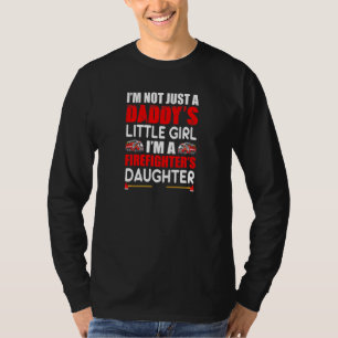 Im Not Just Daddys Little Girl Im A Firefighter Da T-Shirt