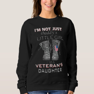 Im Not Just Daddys Little Girl Im Veterans Daughte Sweatshirt