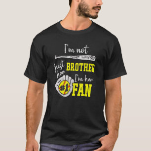 Im Not Just Her Brother Im Her 1 Fan Proud Softbal T-Shirt