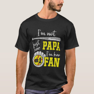 I'M Not Just Her Papa I'M Her 1 Fan Proud Softball T-Shirt