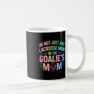 I'm Not Just Lacrosse Mum I'm The Goalie's Mum Mot Coffee Mug