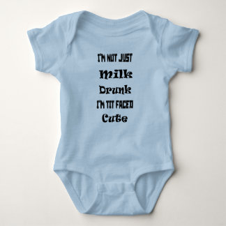 i'm not just milk drunk i'm tit faced cute baby bodysuit