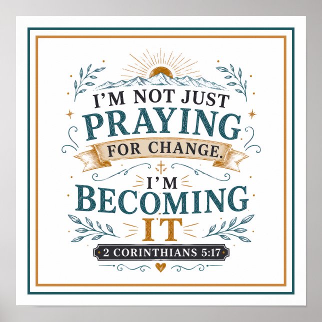 I'm Not Just Praying For Change I'm Becoming It Poster (Front)