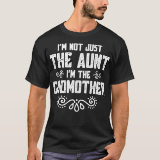 Im Not Just the Aunt Im the Godmother Funny Auntie T-Shirt