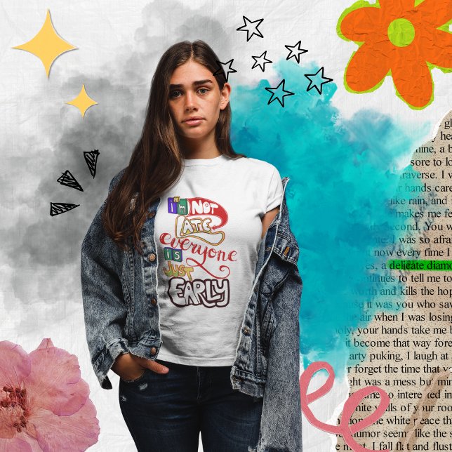 I'm not late, everyone is just early. T-Shirt (I'm not late everyone is just early. Funny sarcastic women's t-shirt.)