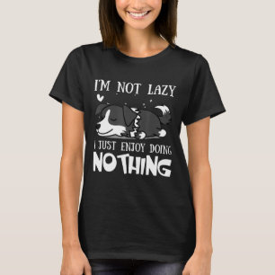 Im Not Lazy Border Collie T-Shirt
