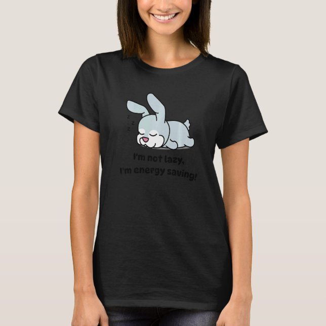 I'm Not Lazy Bunny  Sleeping Rabbit T-Shirt (Front)