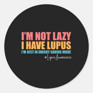 Im Not Lazy I Have Lupus Lupus Awareness Lupus War Classic Round Sticker