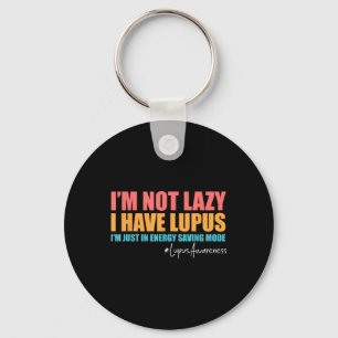 Im Not Lazy I Have Lupus Lupus Awareness Lupus War Key Ring
