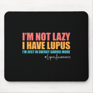 Im Not Lazy I Have Lupus Lupus Awareness Lupus War Mouse Pad
