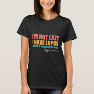 Im Not Lazy I Have Lupus Lupus Awareness Lupus War T-Shirt