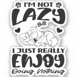 I'm Not Lazy I Just Really Enjoy Doing Nothing