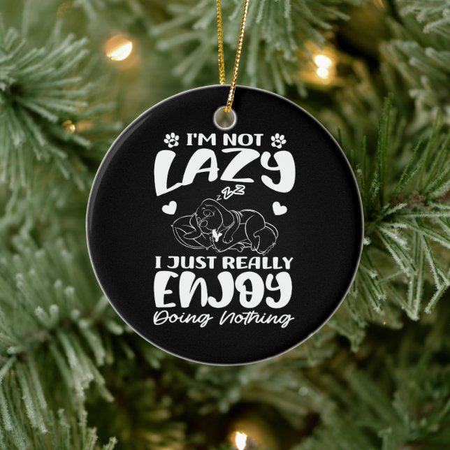 I'm Not Lazy I Just Really Enjoy Doing Nothing Ceramic Ornament (Tree)