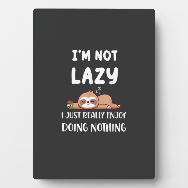 I'm Not Lazy I Just Really Enjoy Doing Nothing Cof Plaque (Front)