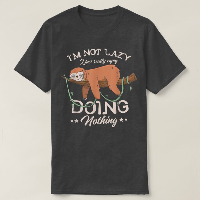 Im Not Lazy I Just Really Enjoy Doing Nothing Slot T-Shirt (Design Front)