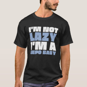 I'm Not Lazy I'm a Nepo Baby   Saying  1 T-Shirt