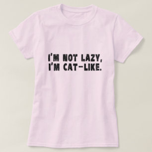 I'm Not Lazy, I'm Cat-Like T-Shirt