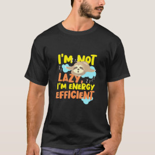 Im Not Lazy Im Energy Efficient 1 T-Shirt